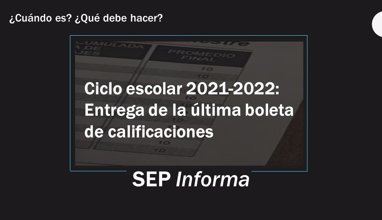 Ciclo escolar 2021-2022: Entrega de la última boleta de calificaciones 